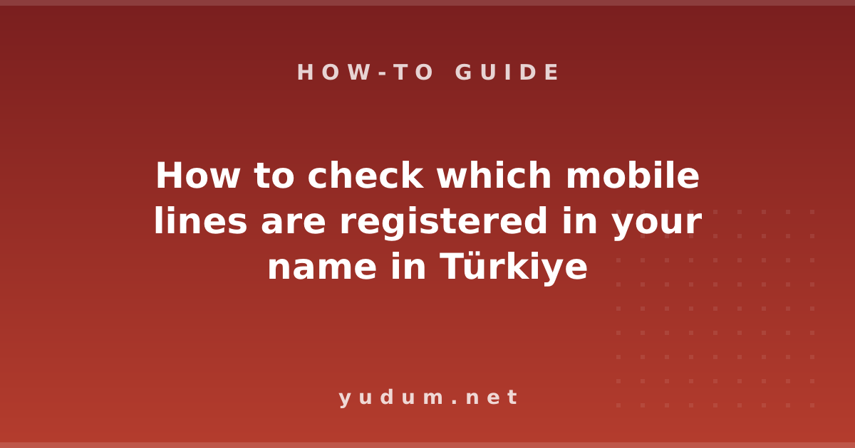 How to check which mobile lines are registered in your name in Türkiye