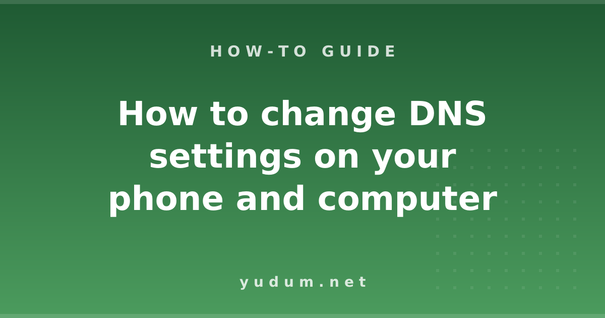 How to change DNS settings on your phone and computer