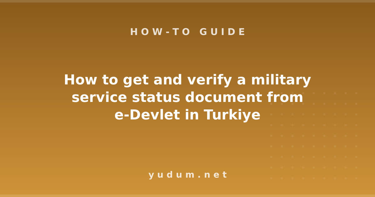 How to get and verify a military service status document from e-Devlet in Turkiye