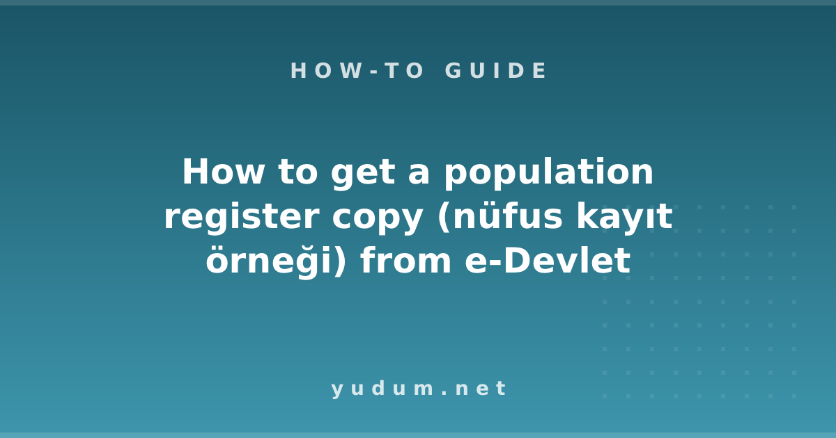How to get a population register copy (nüfus kayıt örneği) from e-Devlet