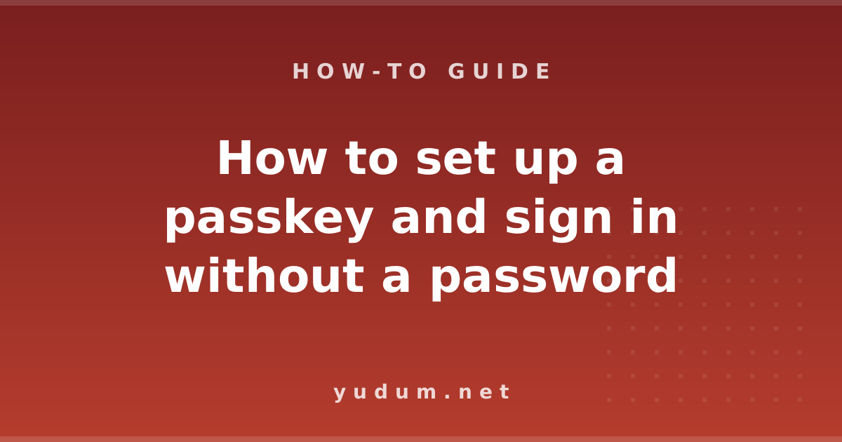 How to set up a passkey and sign in without a password