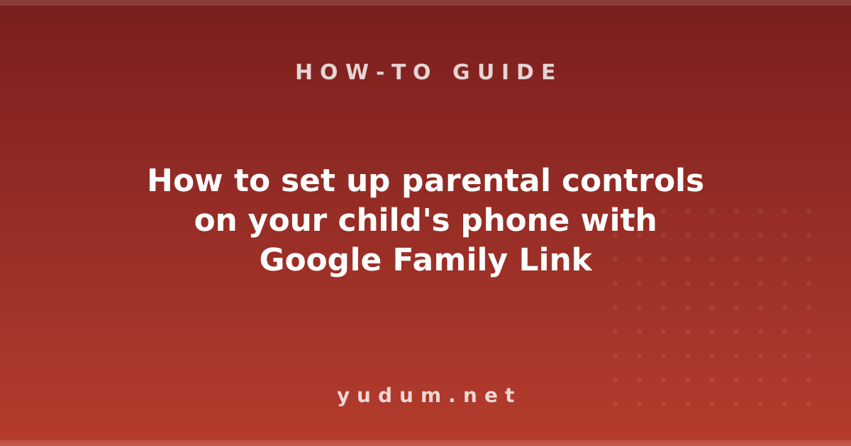 How to set up parental controls on your child's phone with Google Family Link