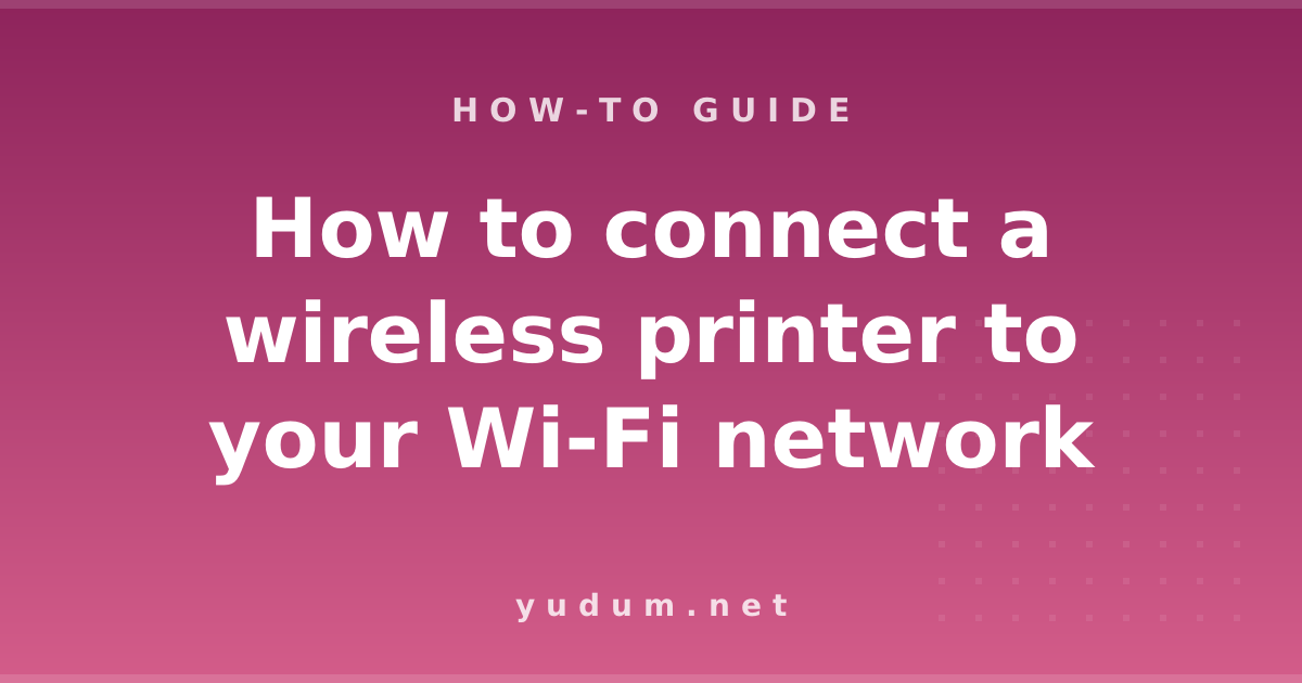 How to connect a wireless printer to your Wi-Fi network