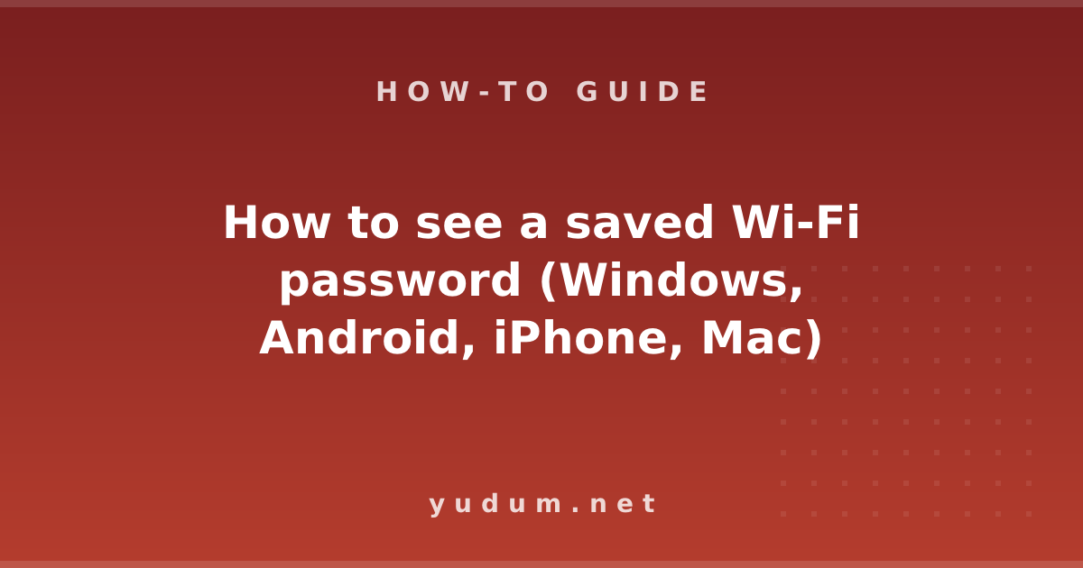 How to see a saved Wi-Fi password (Windows, Android, iPhone, Mac)