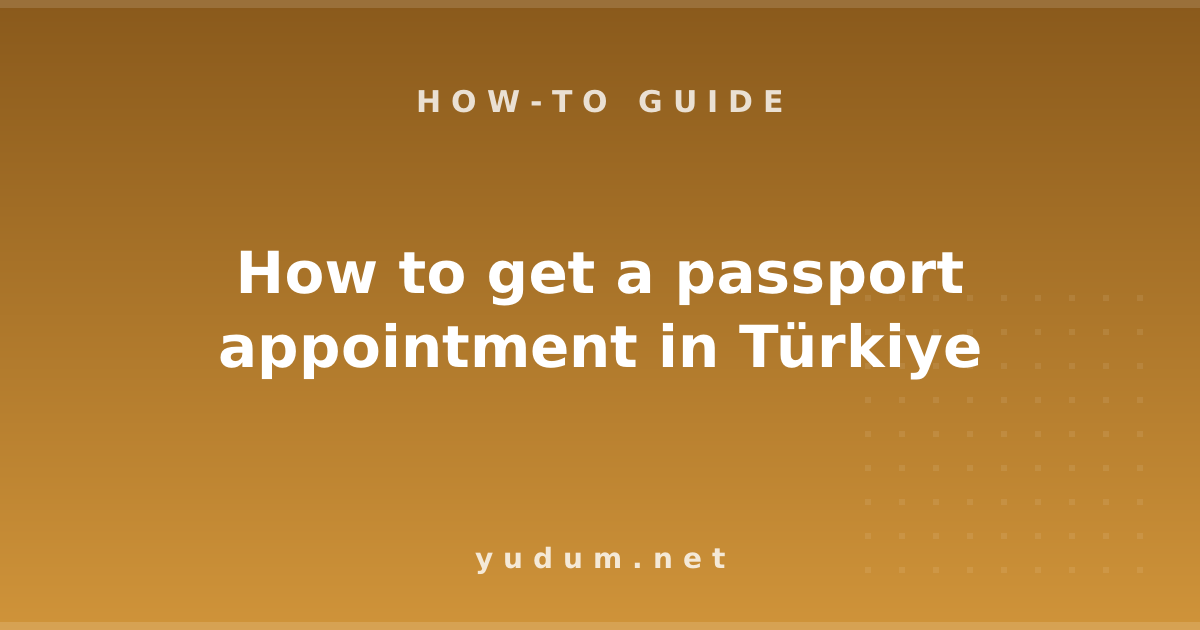 How to get a passport appointment in Türkiye