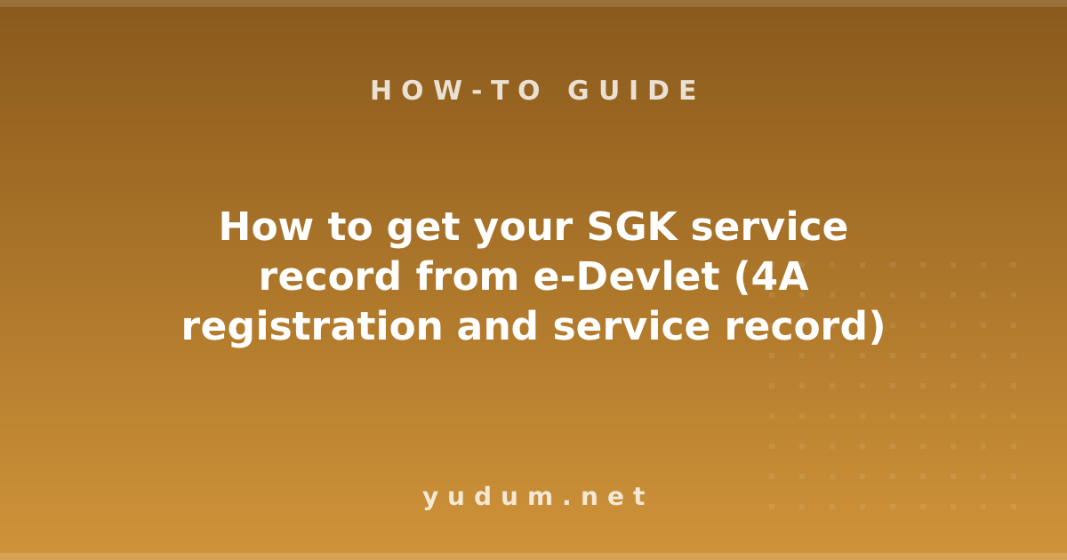 How to get your SGK service record from e-Devlet (4A registration and service record)