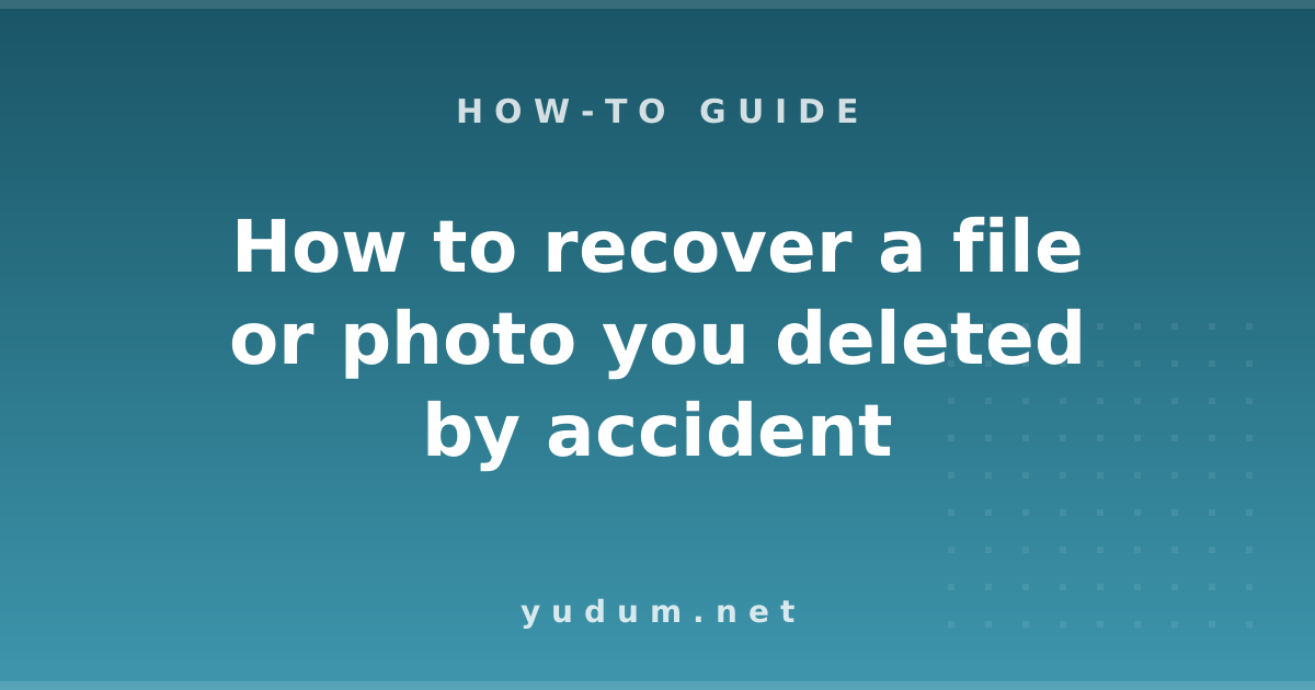 How to recover a file or photo you deleted by accident