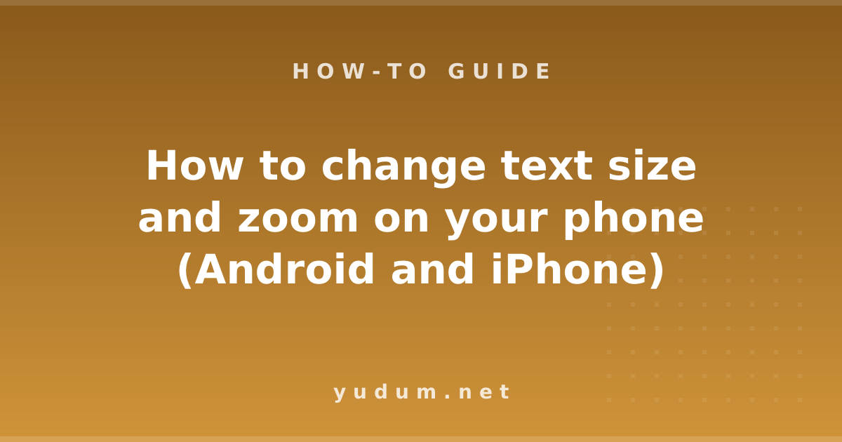 How to change text size and zoom on your phone (Android and iPhone)