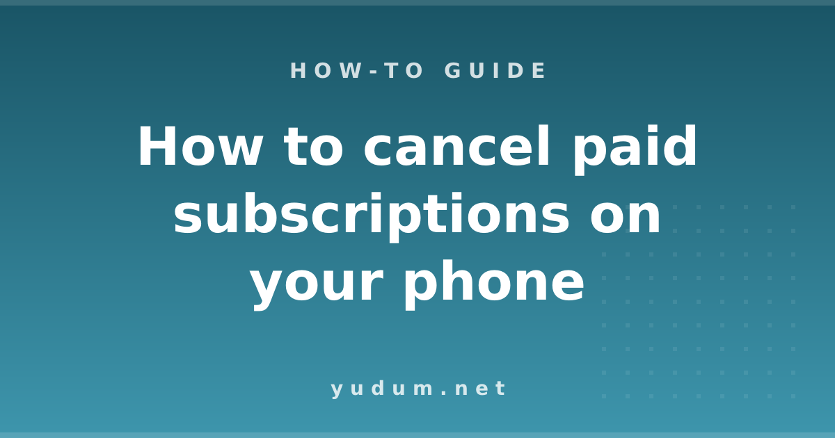 How to cancel paid subscriptions on your phone