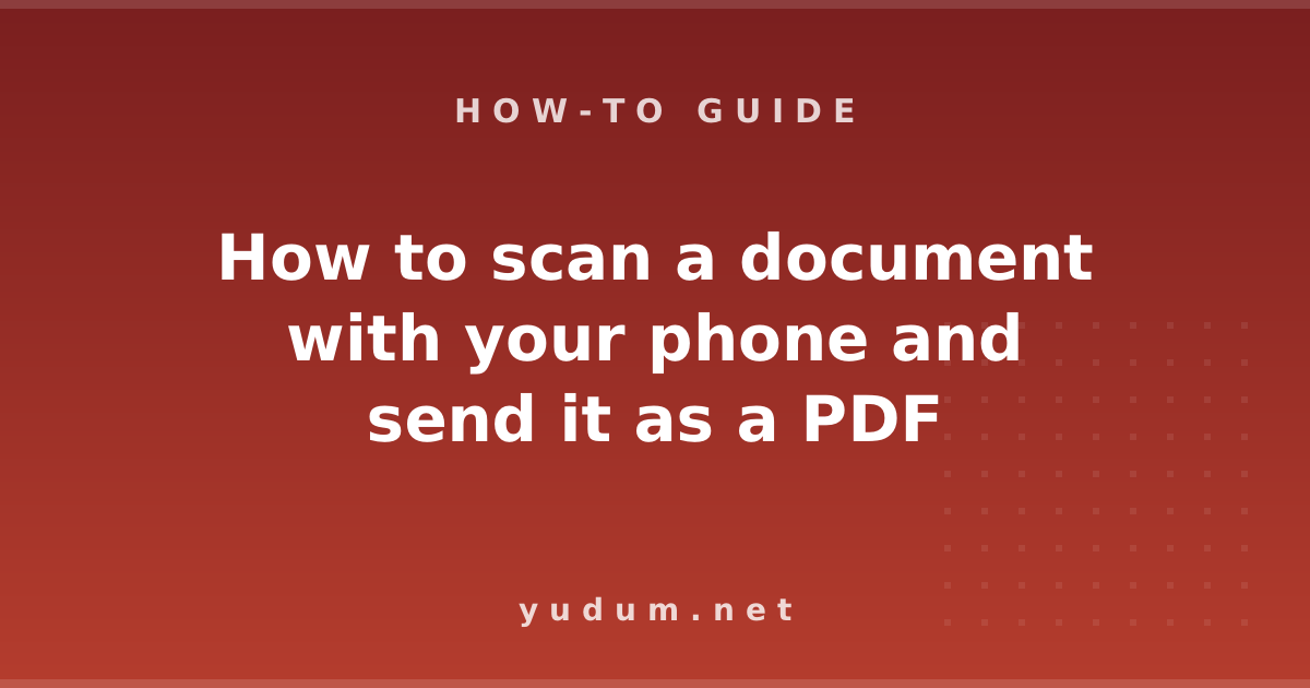 How to scan a document with your phone and send it as a PDF