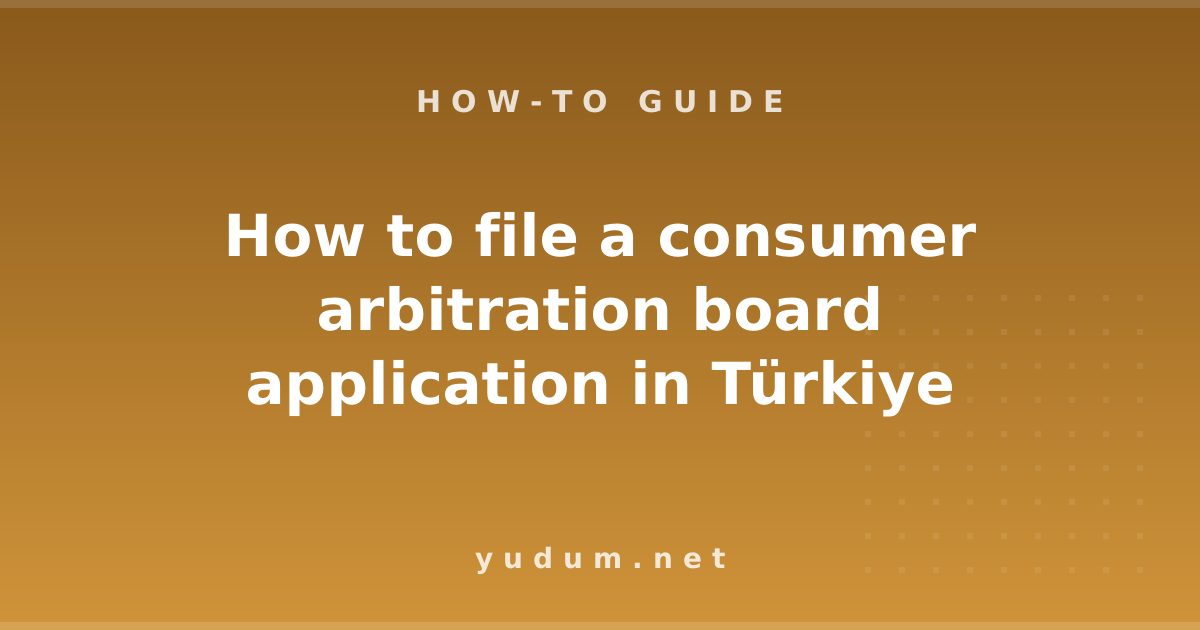 How to file a consumer arbitration board application in Türkiye