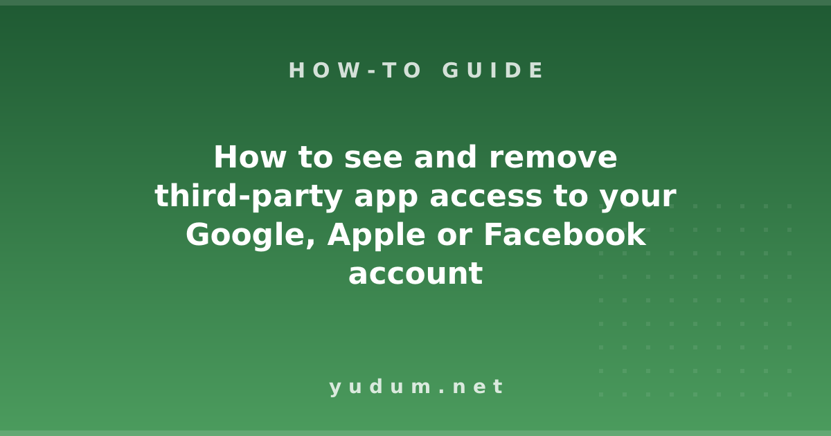 How to see and remove third-party app access to your Google, Apple or Facebook account