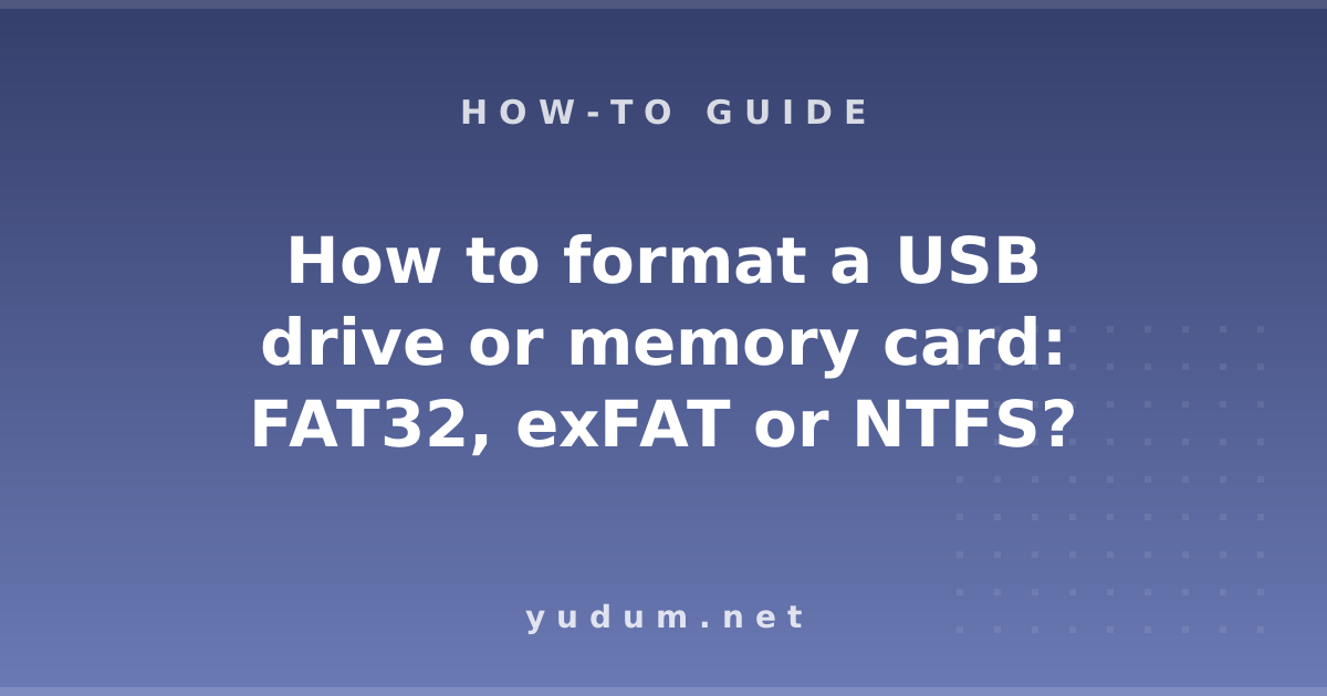 How to format a USB drive or memory card: FAT32, exFAT or NTFS?