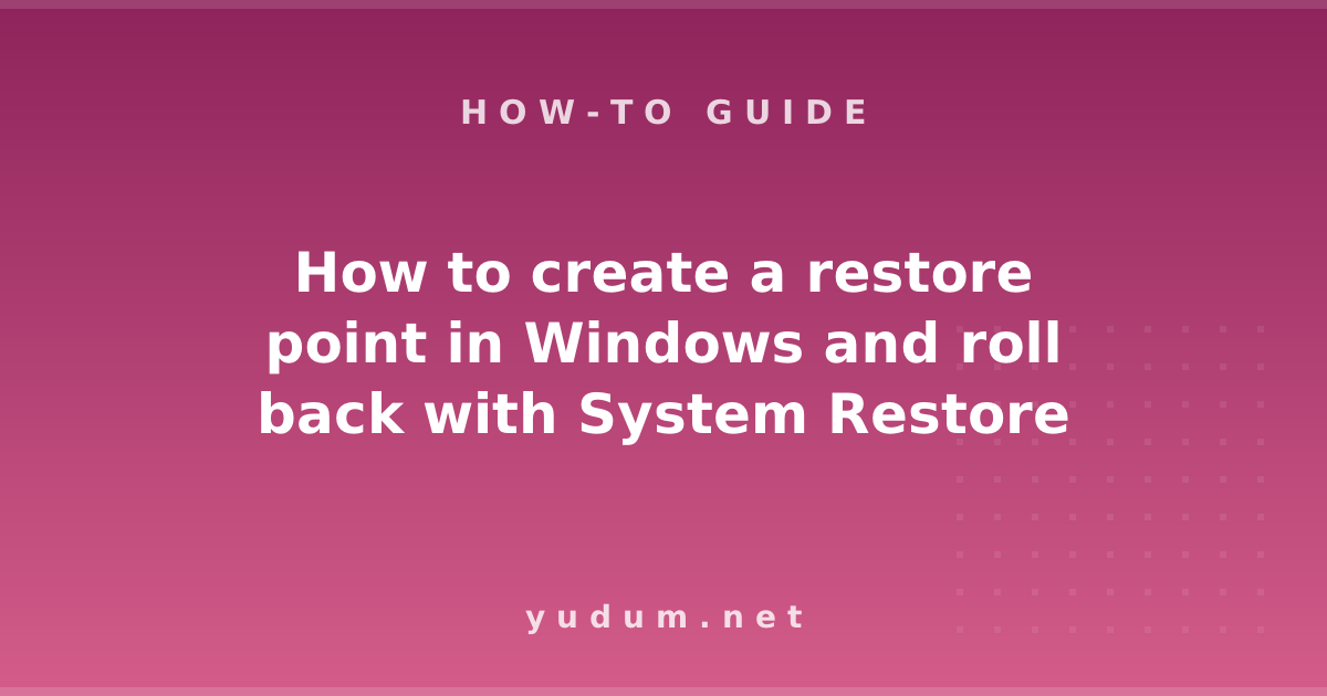 How to create a restore point in Windows and roll back with System Restore