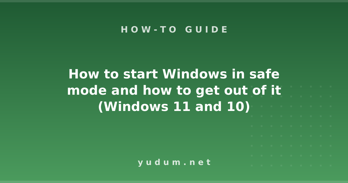 How to start Windows in safe mode and how to get out of it (Windows 11 and 10)