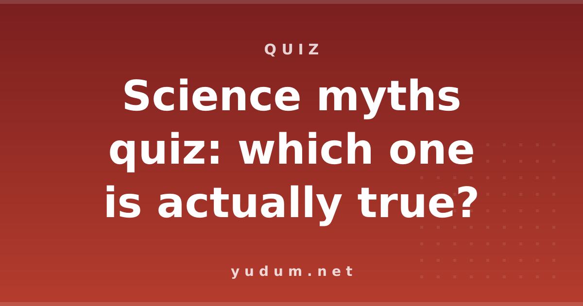 Science myths quiz: which one is actually true?
