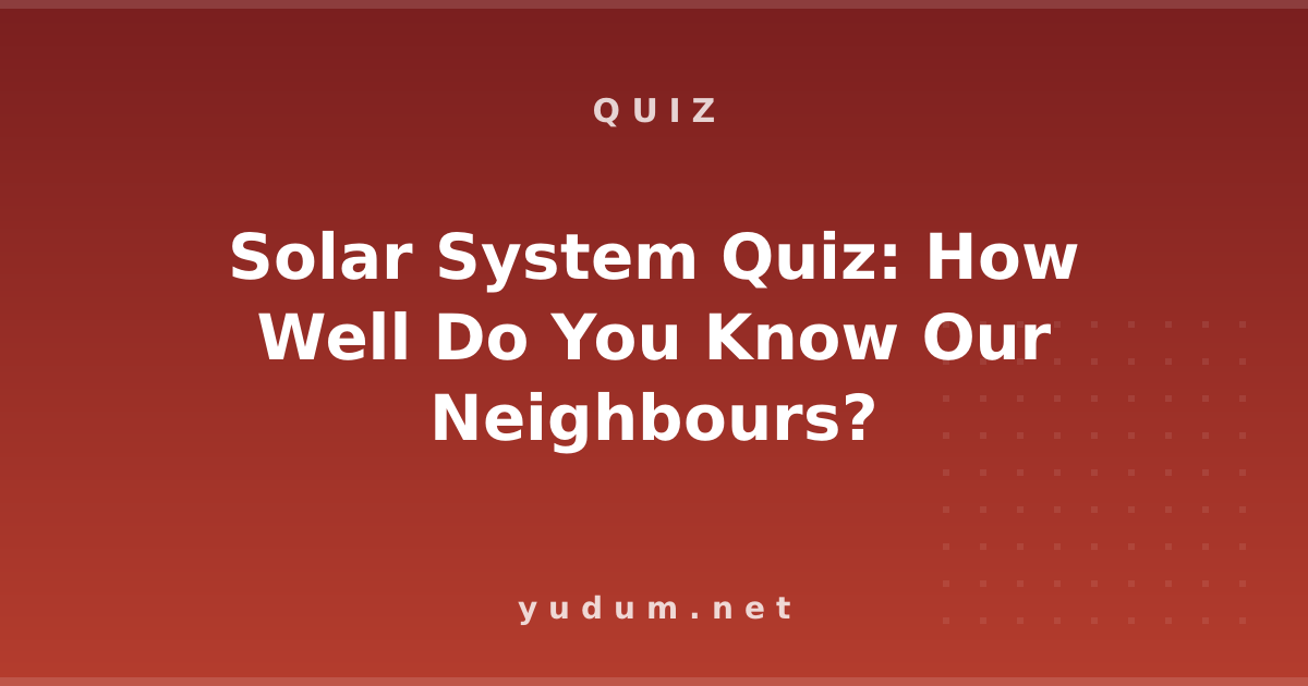Solar System Quiz: How Well Do You Know Our Neighbours?