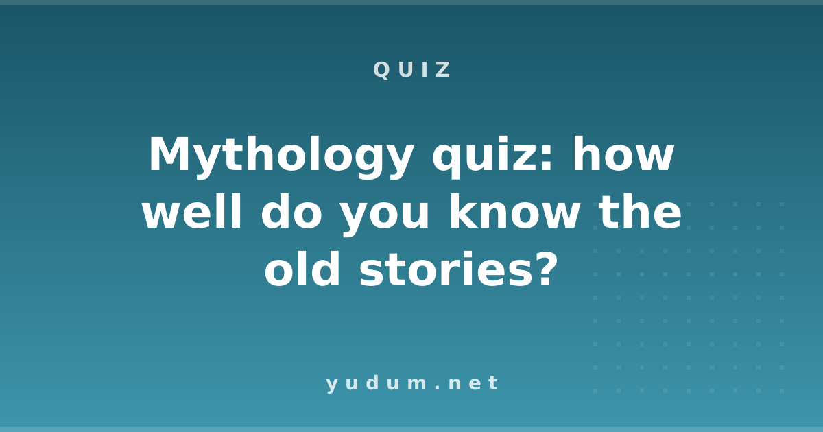Mythology quiz: how well do you know the old stories?