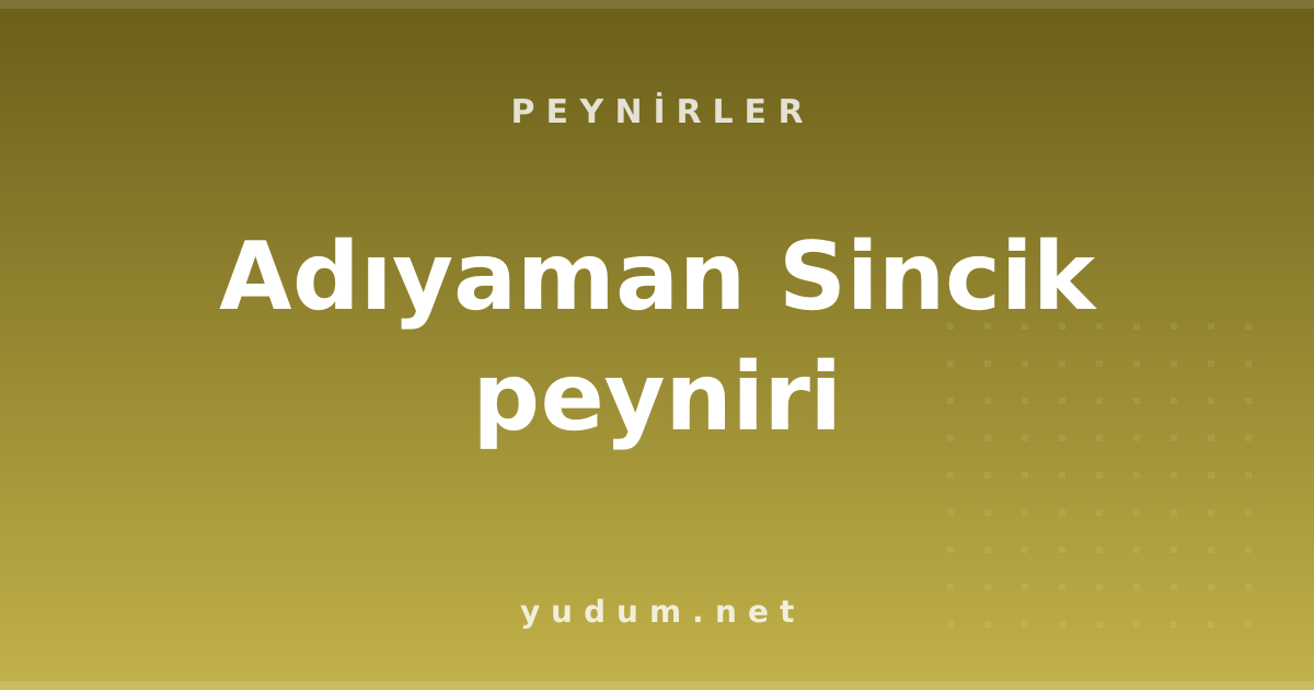Adıyaman Sincik peyniri