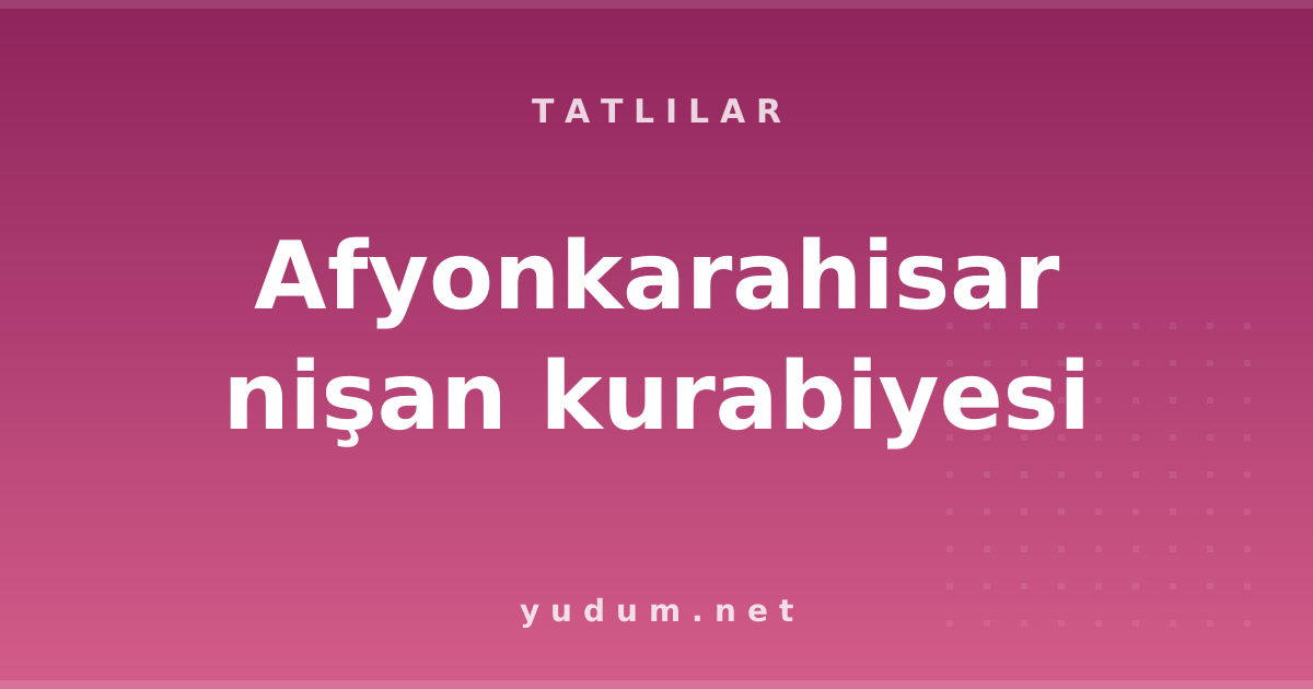 Afyonkarahisar nişan kurabiyesi