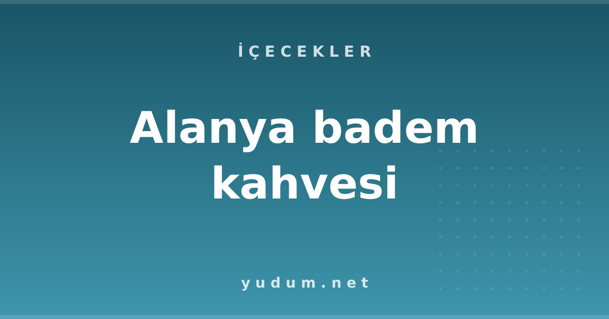 Alanya badem kahvesi
