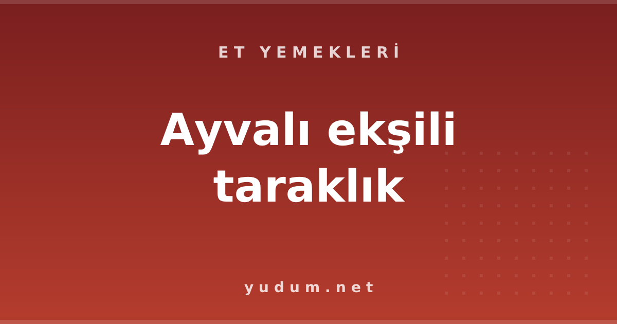 Ayvalı ekşili taraklık