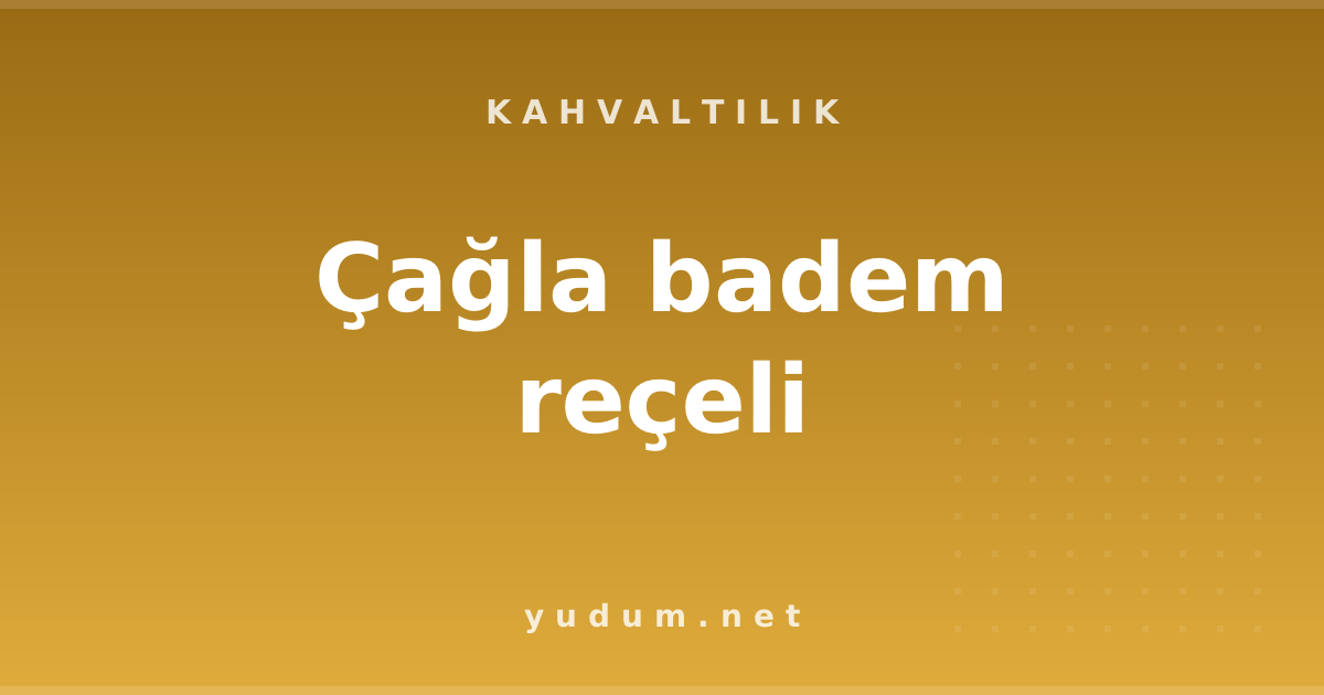 Çağla badem reçeli