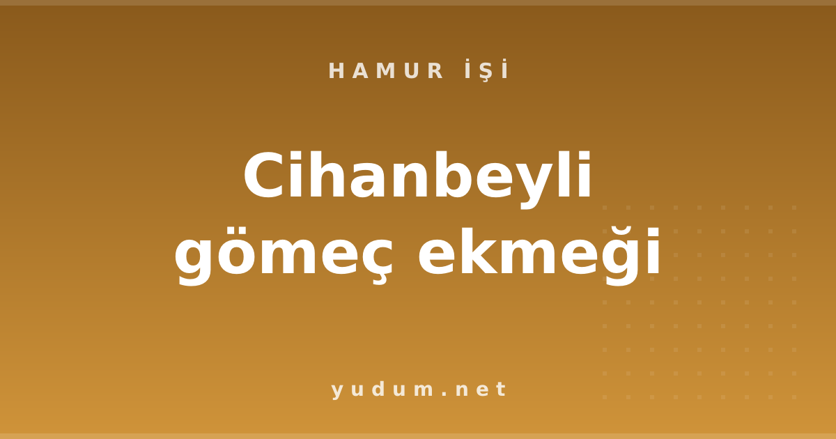 Cihanbeyli gömeç ekmeği