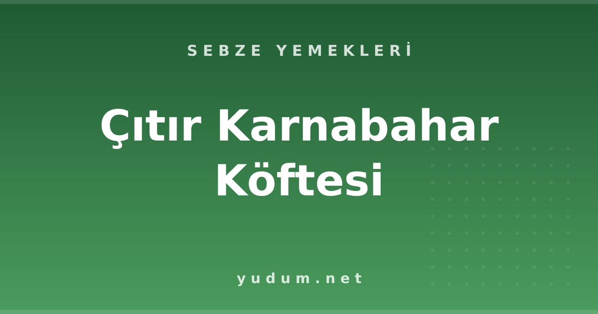 Çıtır Karnabahar Köftesi