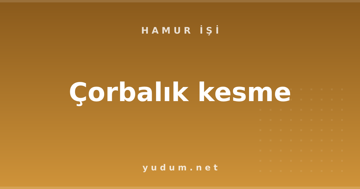 Çorbalık kesme