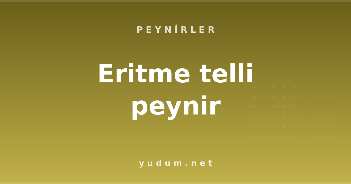 Eritme telli peynir
