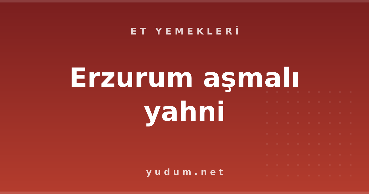 Erzurum aşmalı yahni