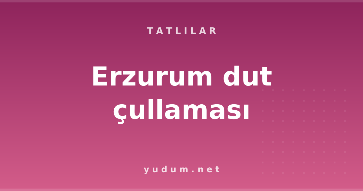 Erzurum dut çullaması