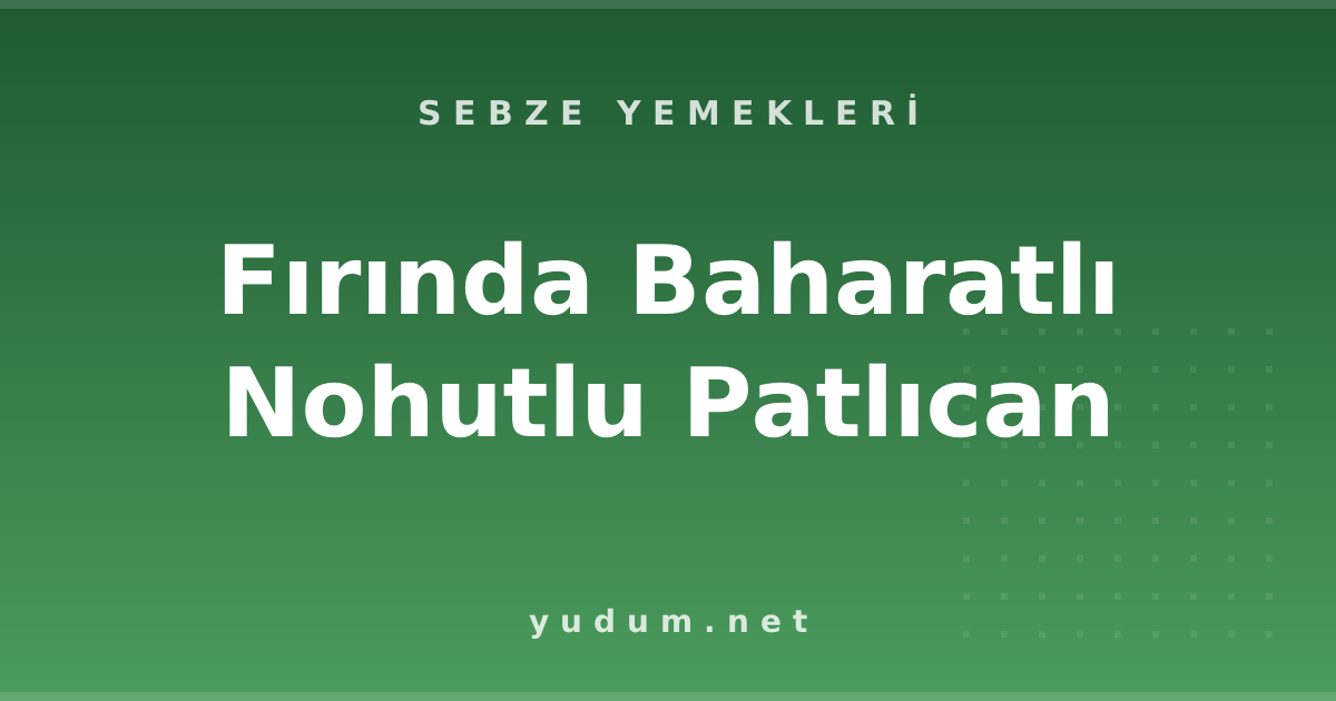 Fırında Baharatlı Nohutlu Patlıcan