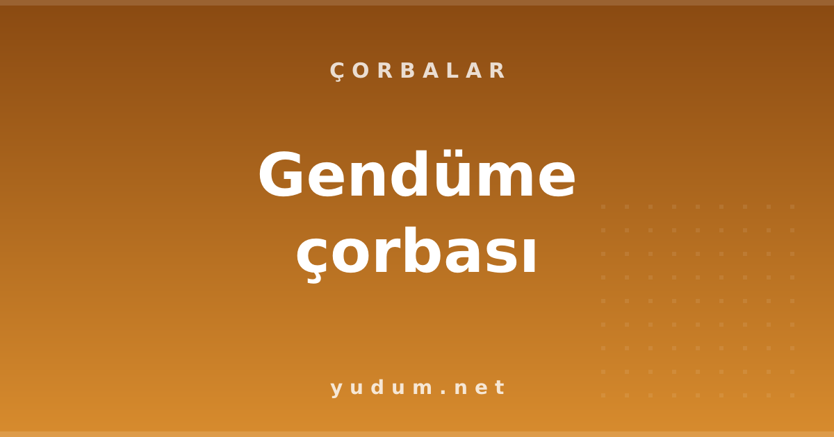 Gendüme çorbası