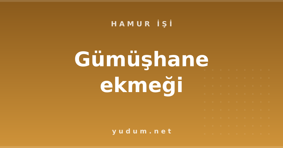 Gümüşhane ekmeği