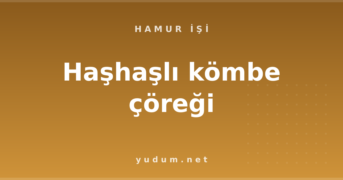 Haşhaşlı kömbe çöreği