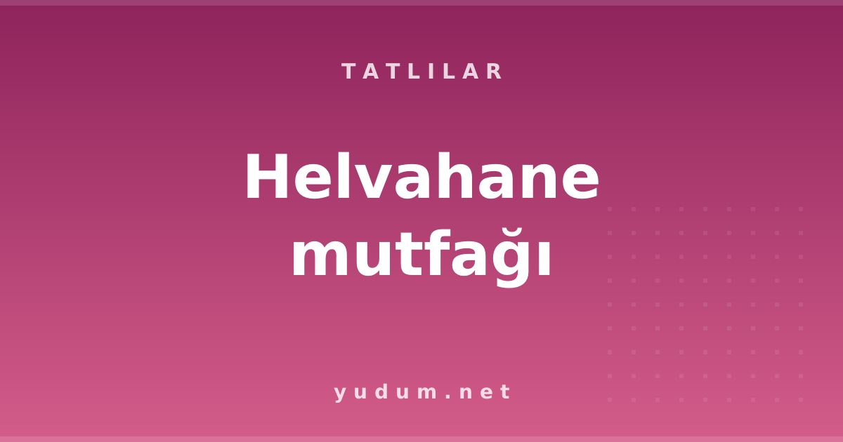 Helvahane mutfağı