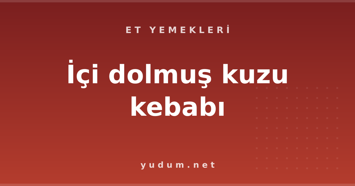 İçi dolmuş kuzu kebabı