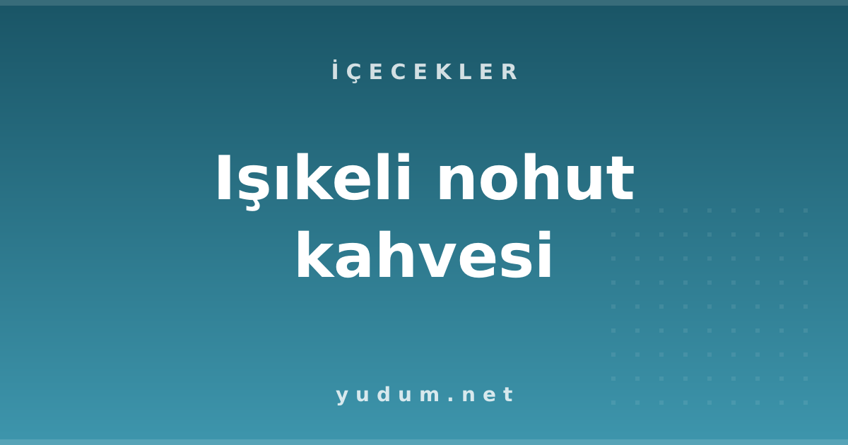 Işıkeli nohut kahvesi