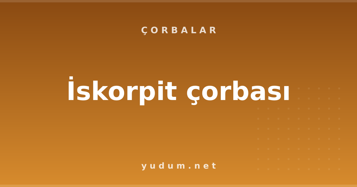 İskorpit çorbası
