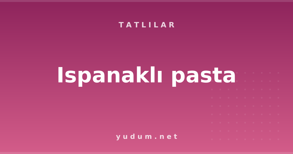 Ispanaklı pasta
