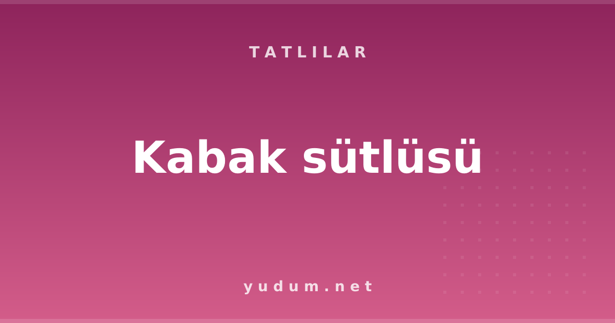 Kabak sütlüsü