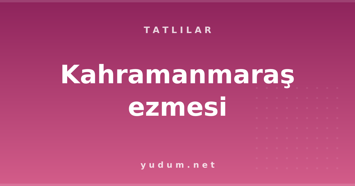 Kahramanmaraş ezmesi
