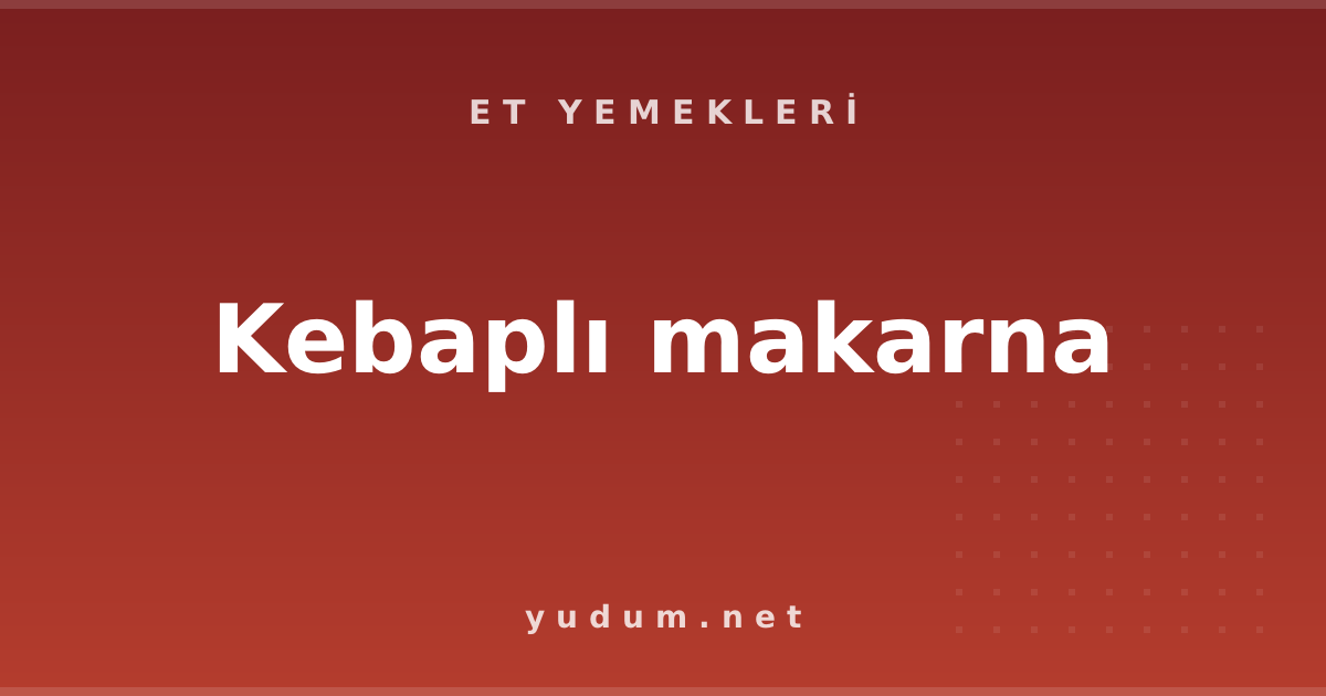 Kebaplı makarna