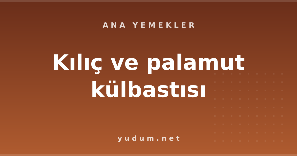 Kılıç ve palamut külbastısı