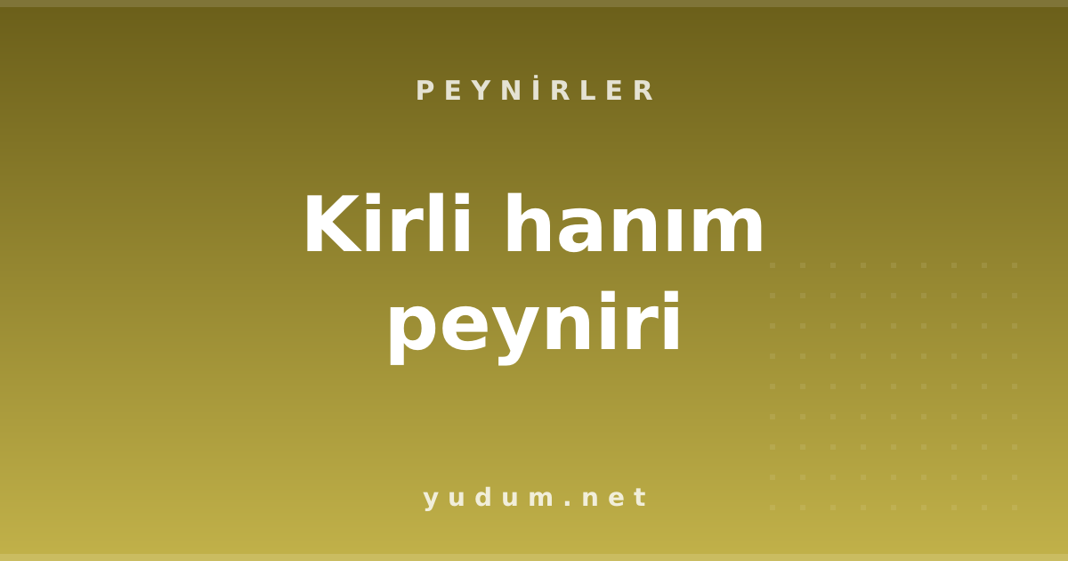 Kirli hanım peyniri