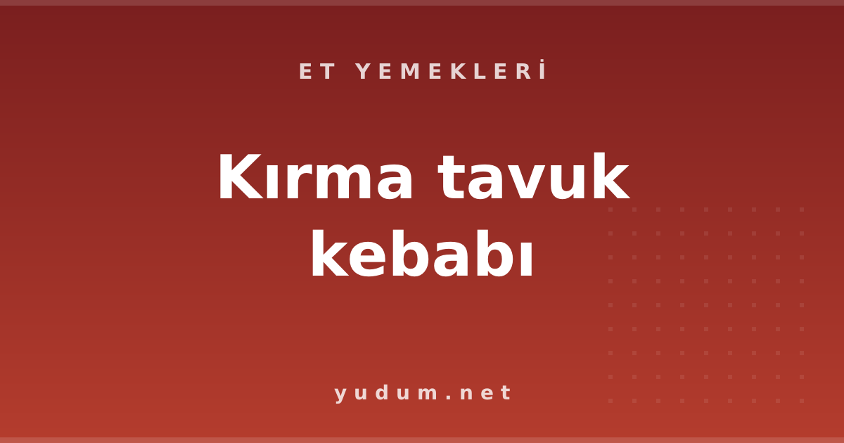 Kırma tavuk kebabı