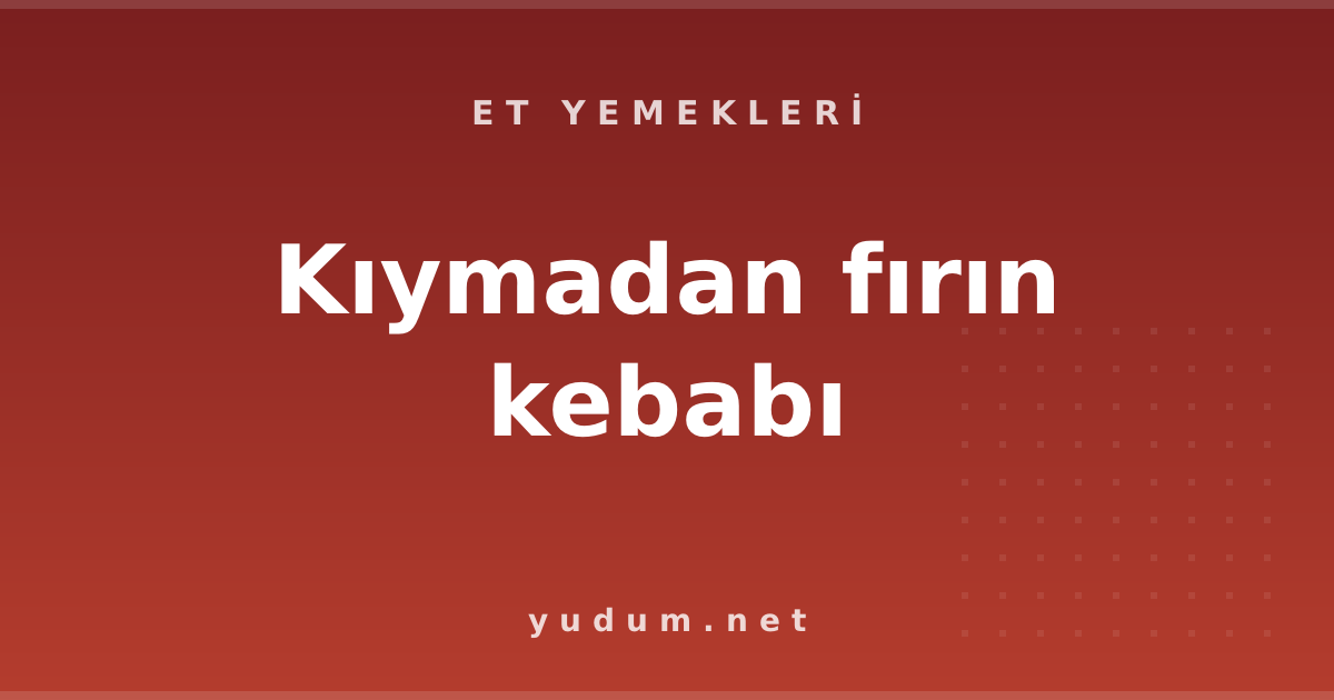 Kıymadan fırın kebabı