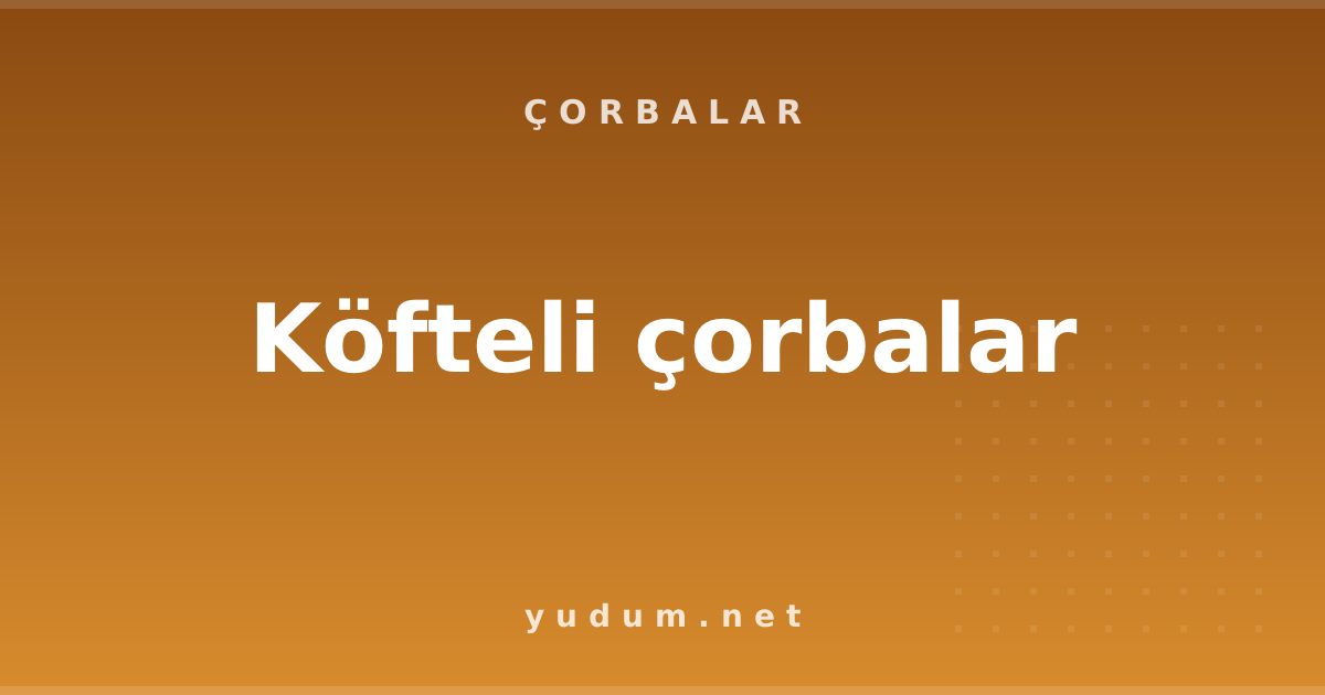 Köfteli çorbalar